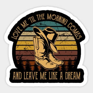 Love Me 'Til The Morning Comes And Leave Me Like A Dream Cowboy Hat and Boot Sticker